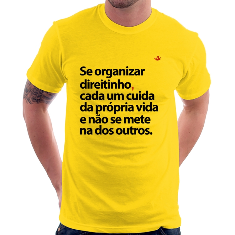 Camiseta Se organizar direitinho, cada um cuida da própria vida - Amarela