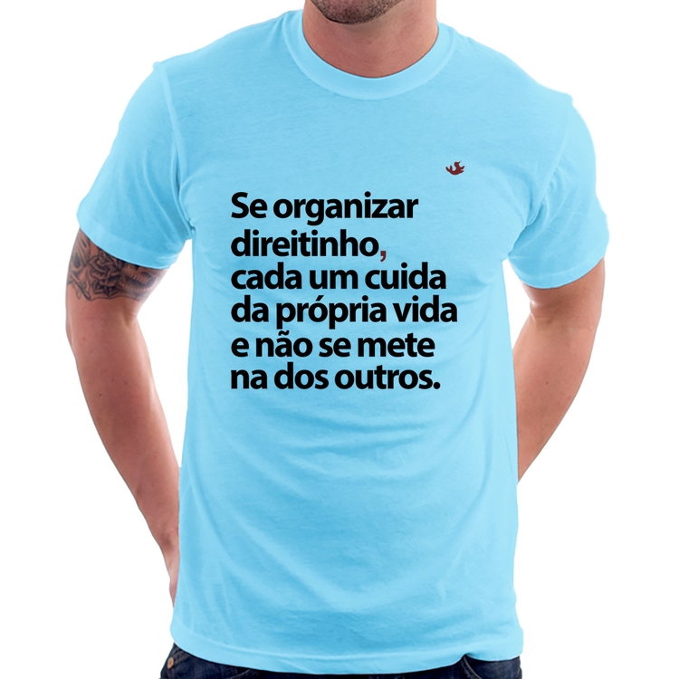 Camiseta Se organizar direitinho, cada um cuida da própria vida - Azul Bebê