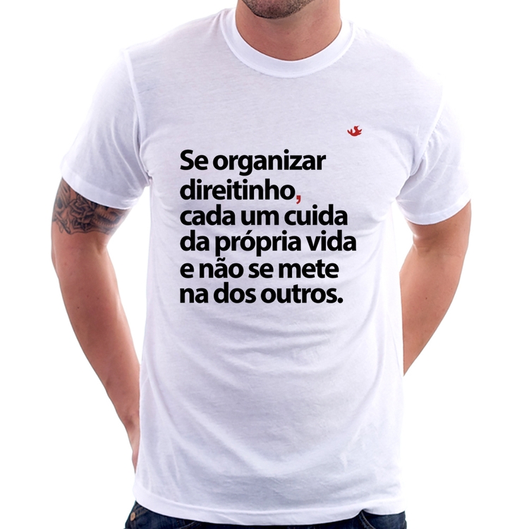 Camiseta Se organizar direitinho, cada um cuida da própria vida