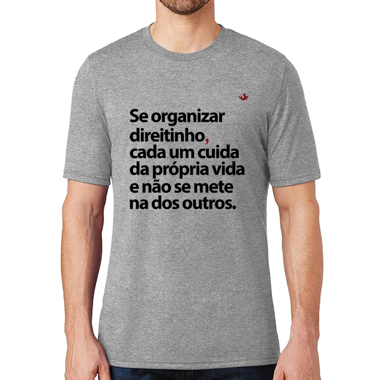 Camiseta Se organizar direitinho, cada um cuida da própria vida - Cinza