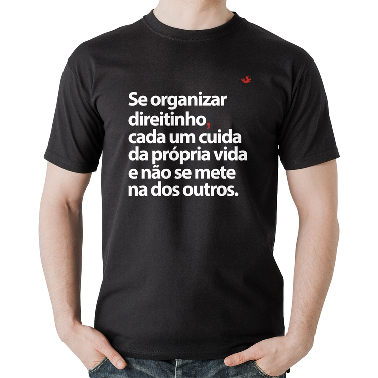 Camiseta Algodão Se organizar direitinho, cada um cuida da própria vida