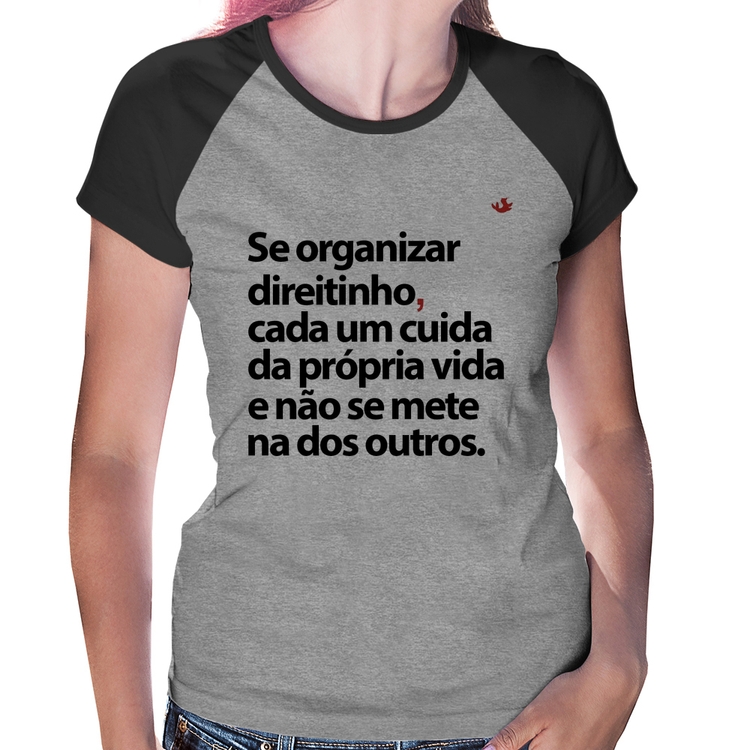 Baby Look Raglan Se organizar direitinho, cada um cuida da própria vida - Cinza/Preto