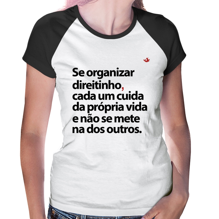 Baby Look Raglan Se organizar direitinho, cada um cuida da própria vida