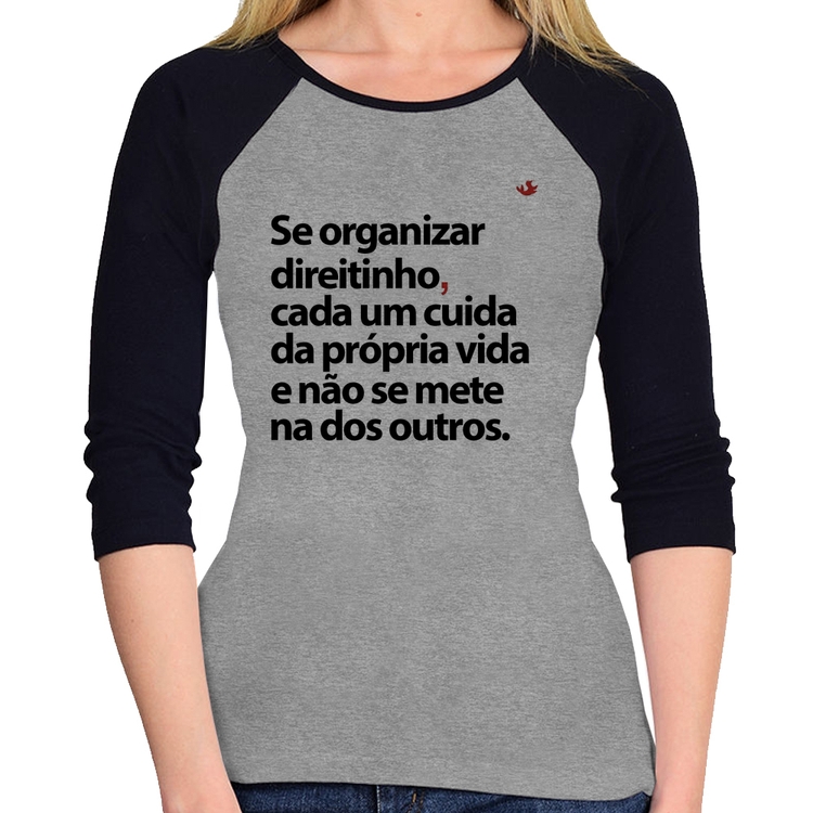 Baby Look Raglan Se organizar direitinho, cada um cuida da própria vida Manga 3/4 - Cinza/Preto