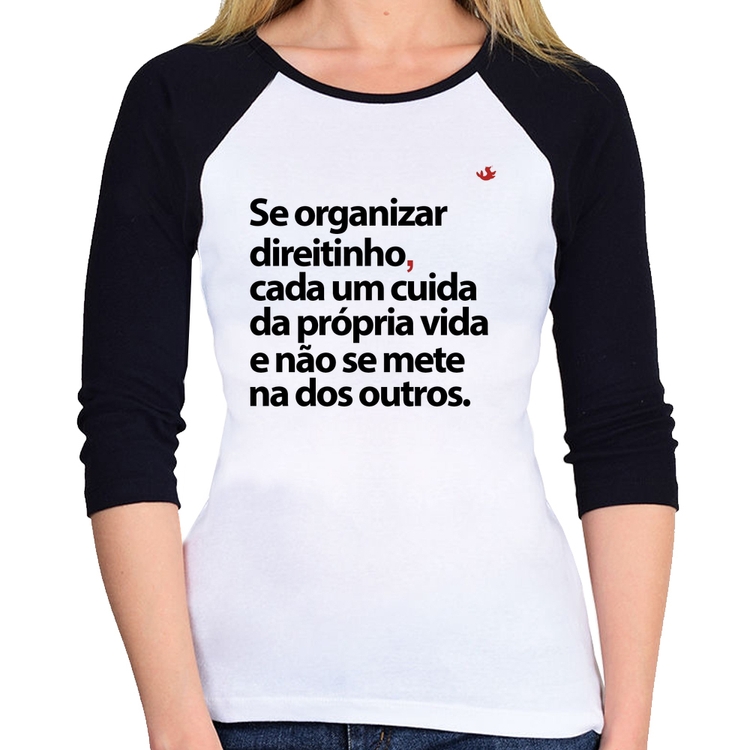 Baby Look Raglan Se organizar direitinho, cada um cuida da própria vida Manga 3/4