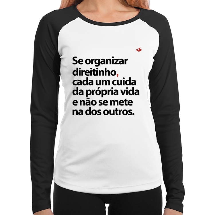 Baby Look Raglan Se organizar direitinho, cada um cuida da própria vida Manga Longa