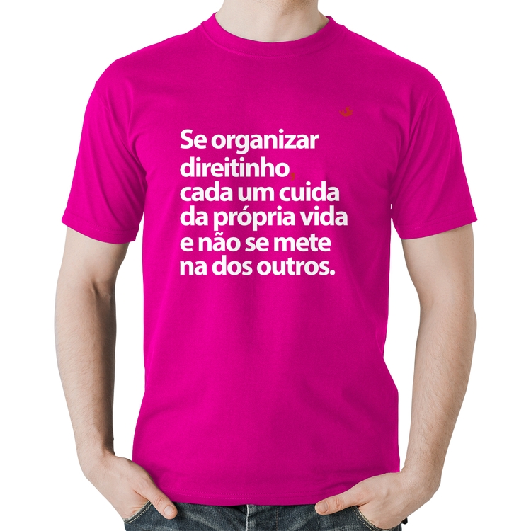 Camiseta Algodão Se organizar direitinho, cada um cuida da própria vida - Rosa