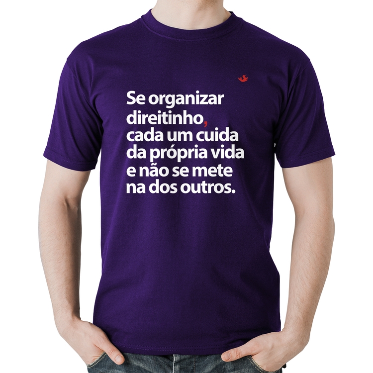 Camiseta Algodão Se organizar direitinho, cada um cuida da própria vida - Roxa