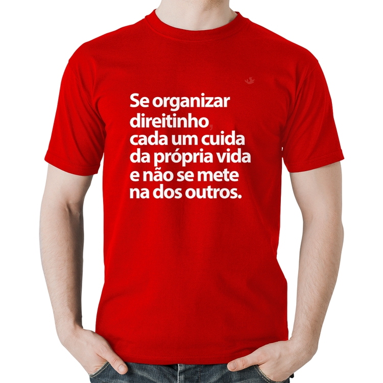 Camiseta Algodão Se organizar direitinho, cada um cuida da própria vida - Vermelha