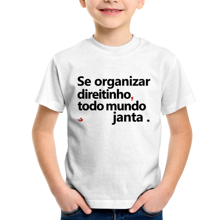 Camiseta Infantil Se organizar direitinho, todo mundo janta