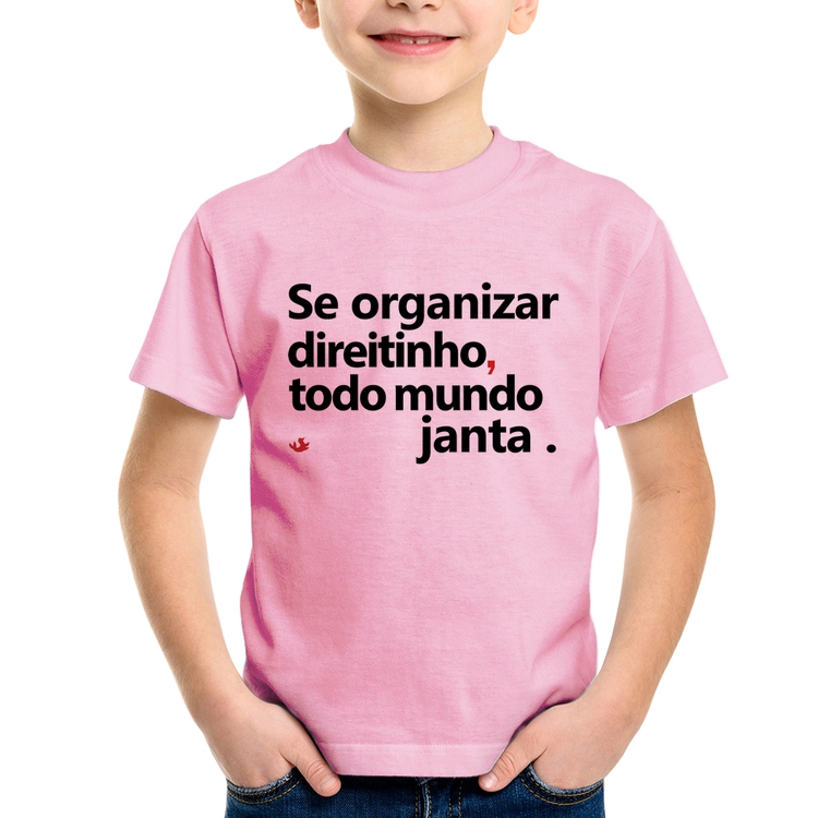 Camiseta Infantil Se organizar direitinho, todo mundo janta - Rosa Bebê