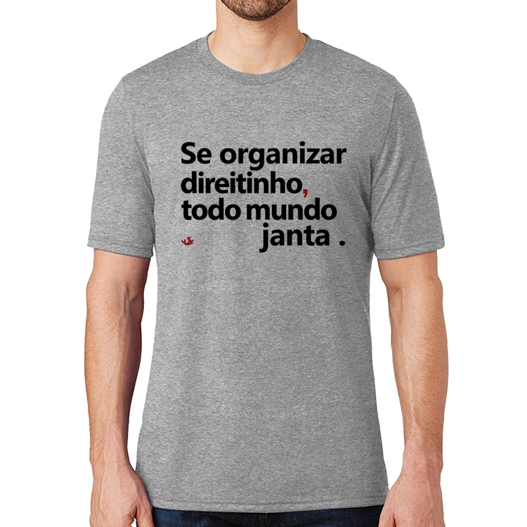 Camiseta Se organizar direitinho, todo mundo janta - Cinza