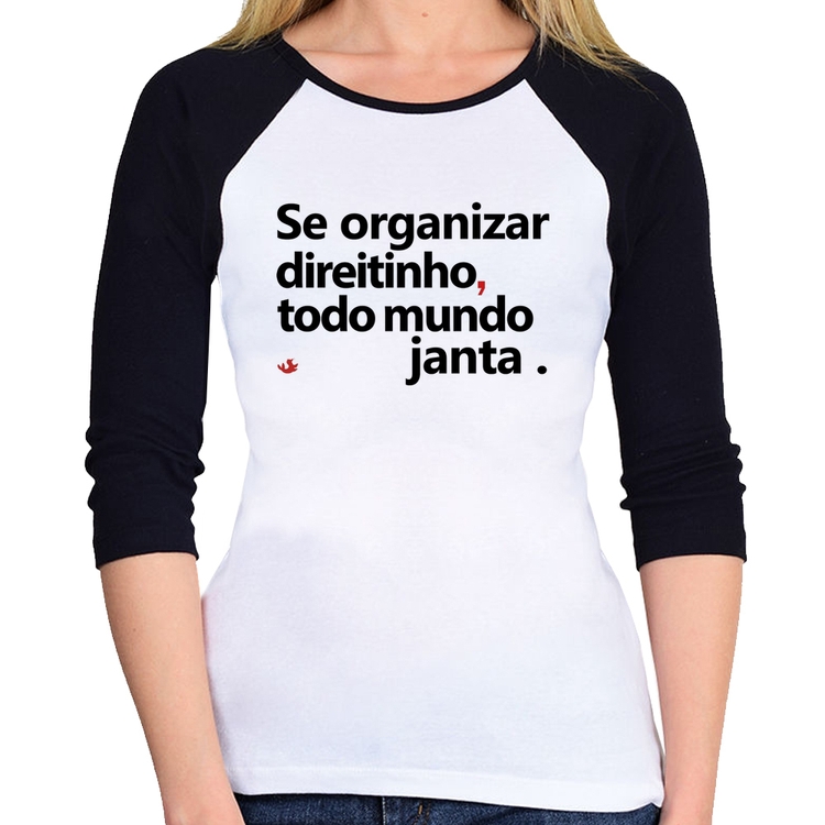 Baby Look Raglan Se organizar direitinho, todo mundo janta Manga 3/4