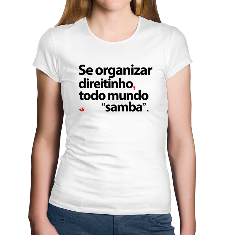 Baby Look Algodão Se organizar direitinho, todo mundo samba - Branca