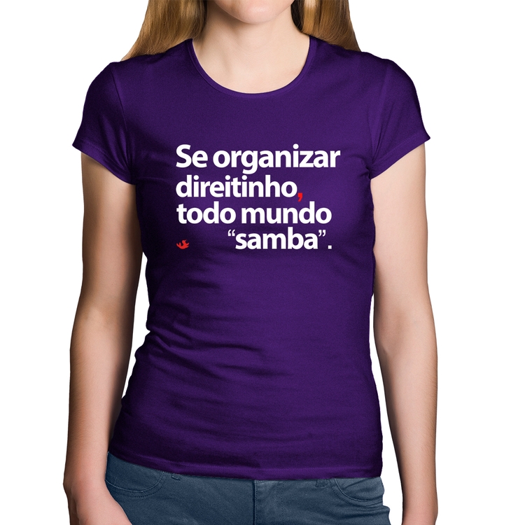 Baby Look Algodão Se organizar direitinho, todo mundo samba - Roxa