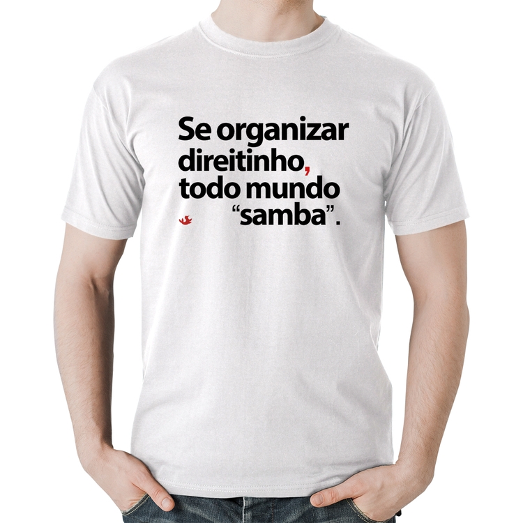 Camiseta Algodão Se organizar direitinho, todo mundo samba - Branca