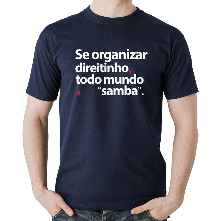 Camiseta Algodão Se organizar direitinho, todo mundo samba - Marinho