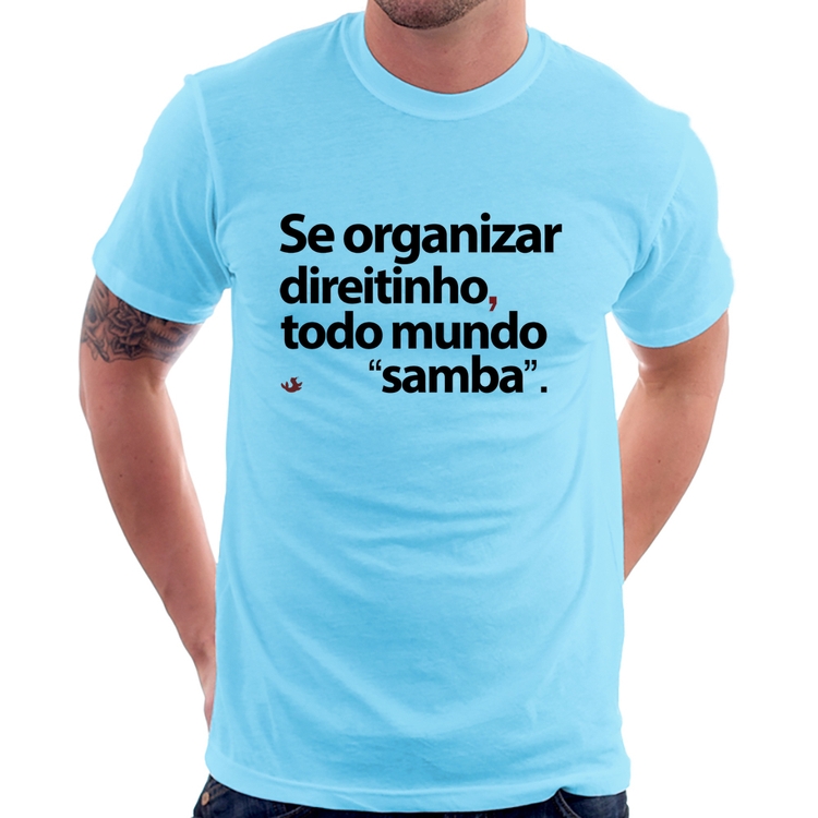 Camiseta Se organizar direitinho, todo mundo samba - Azul Bebê