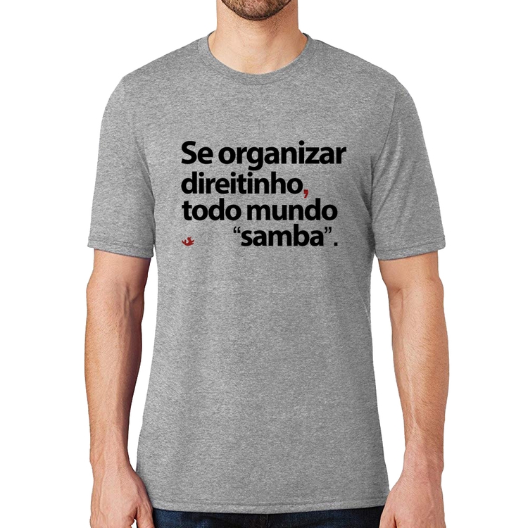 Camiseta Se organizar direitinho, todo mundo samba - Cinza