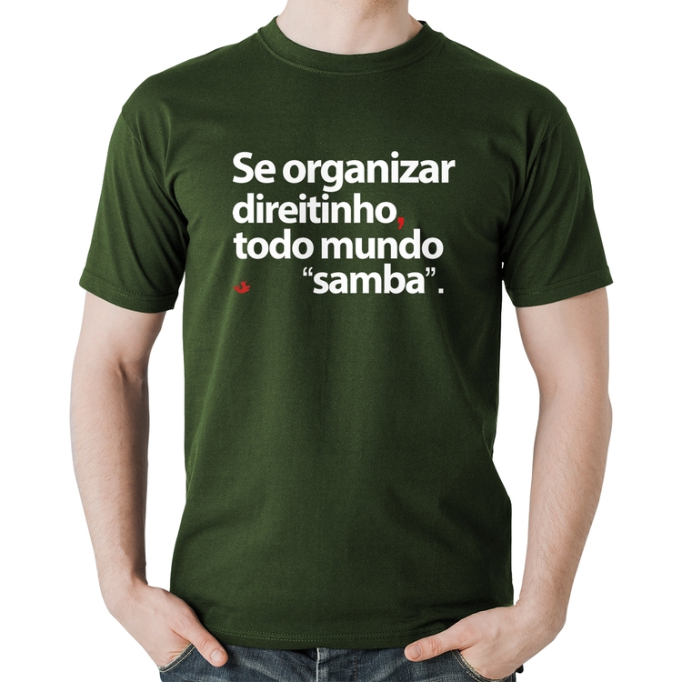 Camiseta Algodão Se organizar direitinho, todo mundo samba - Musgo