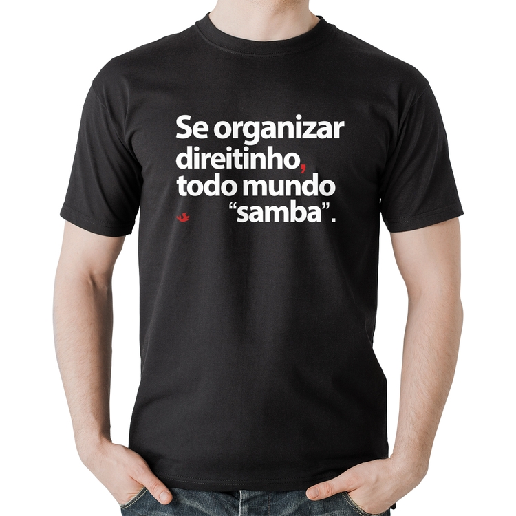 Camiseta Algodão Se organizar direitinho, todo mundo samba