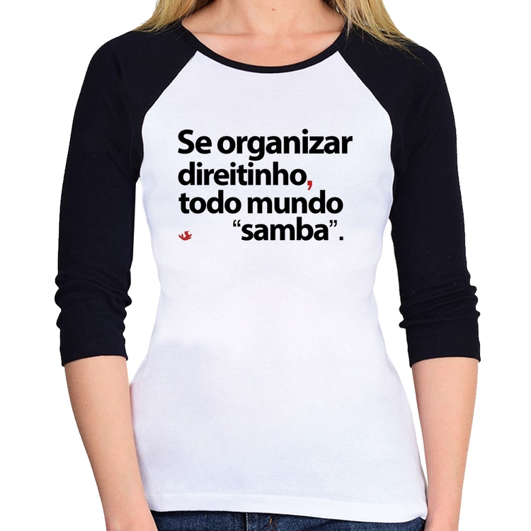 Baby Look Raglan Se organizar direitinho, todo mundo samba Manga 3/4