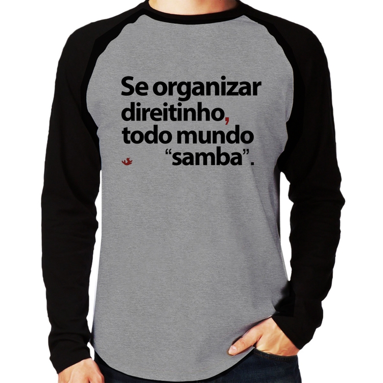 Camiseta Raglan Se organizar direitinho, todo mundo samba Manga Longa - Cinza/Preto