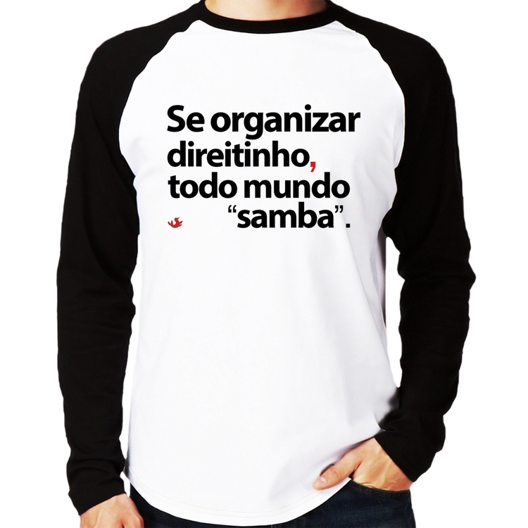 Camiseta Raglan Se organizar direitinho, todo mundo samba Manga Longa