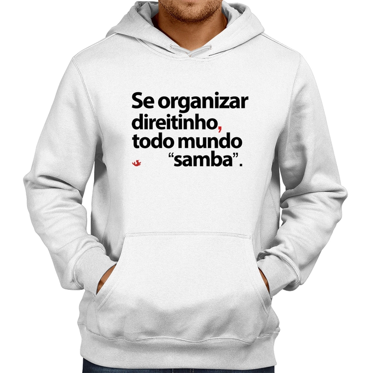 Moletom Se organizar direitinho, todo mundo samba - Branco