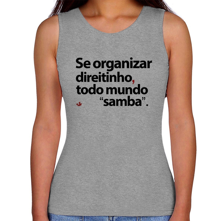 Regata Feminina Se organizar direitinho, todo mundo samba - Cinza