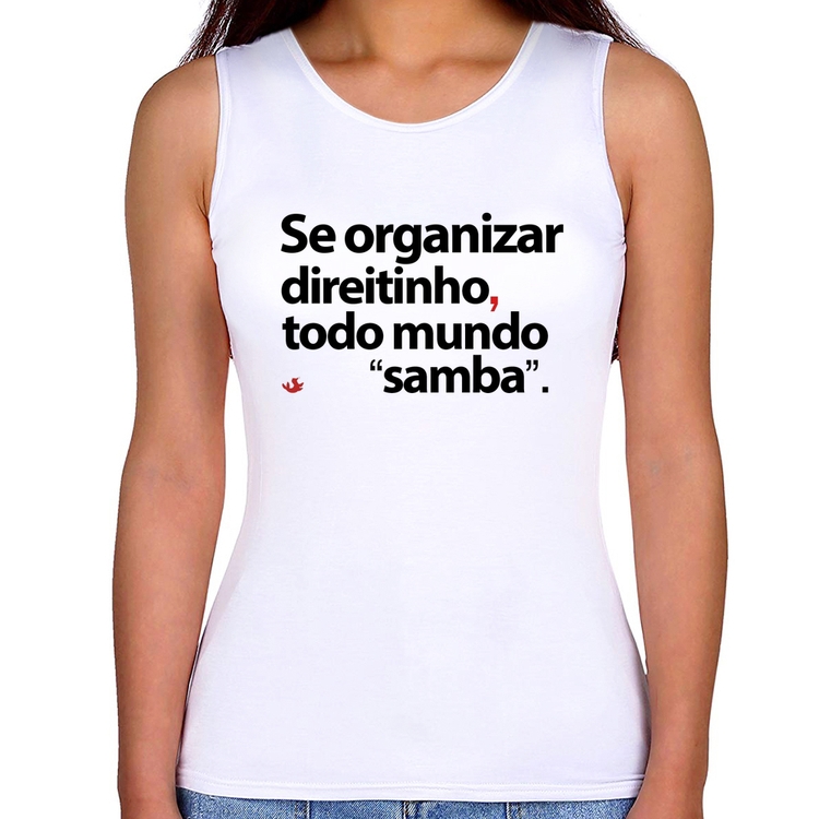 Regata Feminina Se organizar direitinho, todo mundo samba