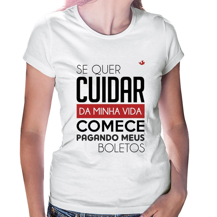 Baby Look Se quer cuidar da minha vida comece pagando meus boletos