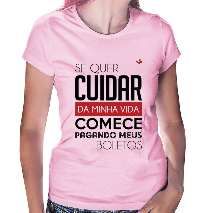 Baby Look Se quer cuidar da minha vida comece pagando meus boletos - Rosa Bebê
