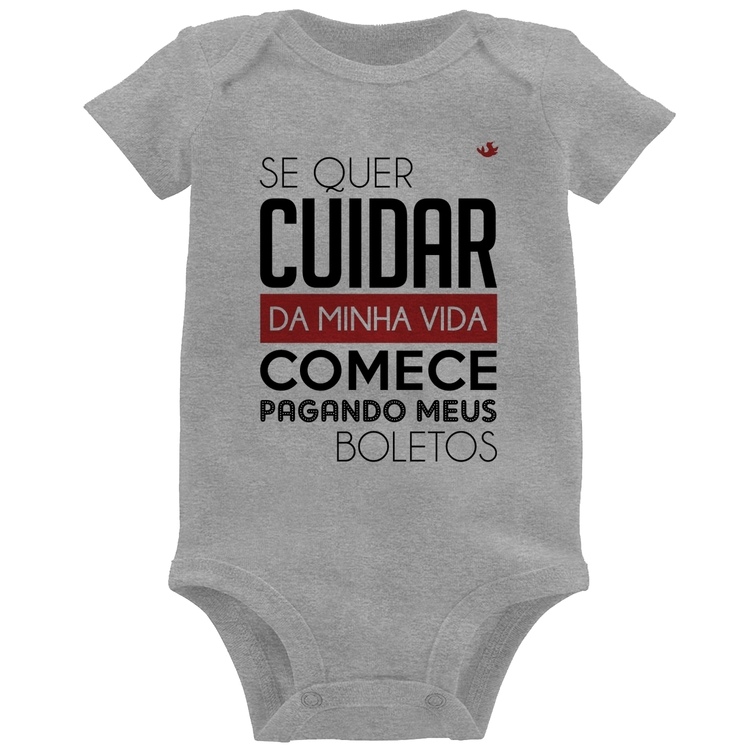 Body Bebê Se quer cuidar da minha vida comece pagando meus boletos - Cinza