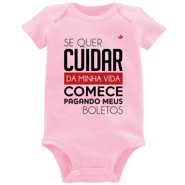 Body Bebê Se quer cuidar da minha vida comece pagando meus boletos - Rosa Bebê