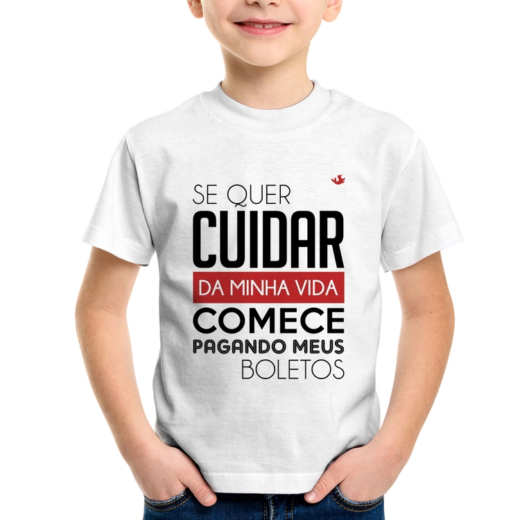 Camiseta Infantil Se quer cuidar da minha vida comece pagando meus boletos