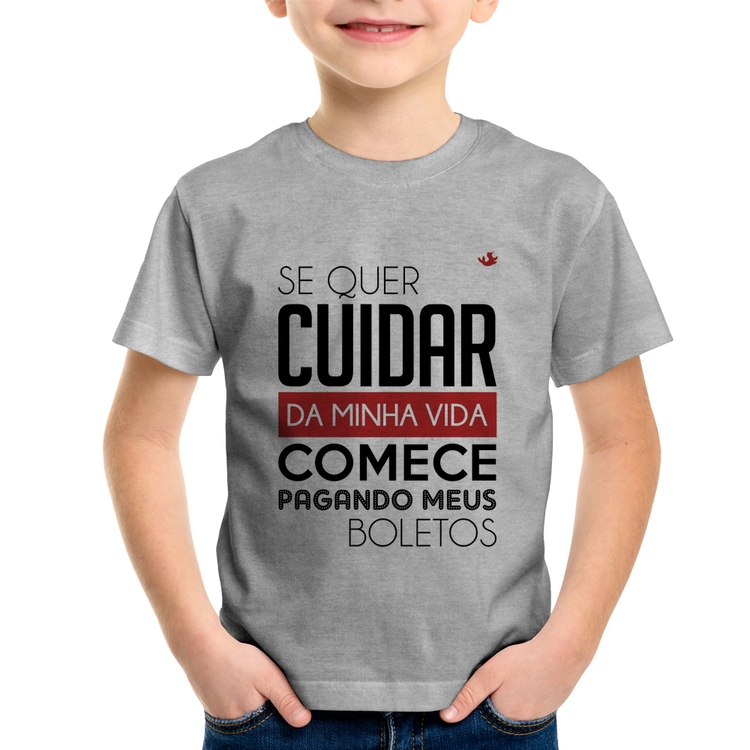 Camiseta Infantil Se quer cuidar da minha vida comece pagando meus boletos - Cinza
