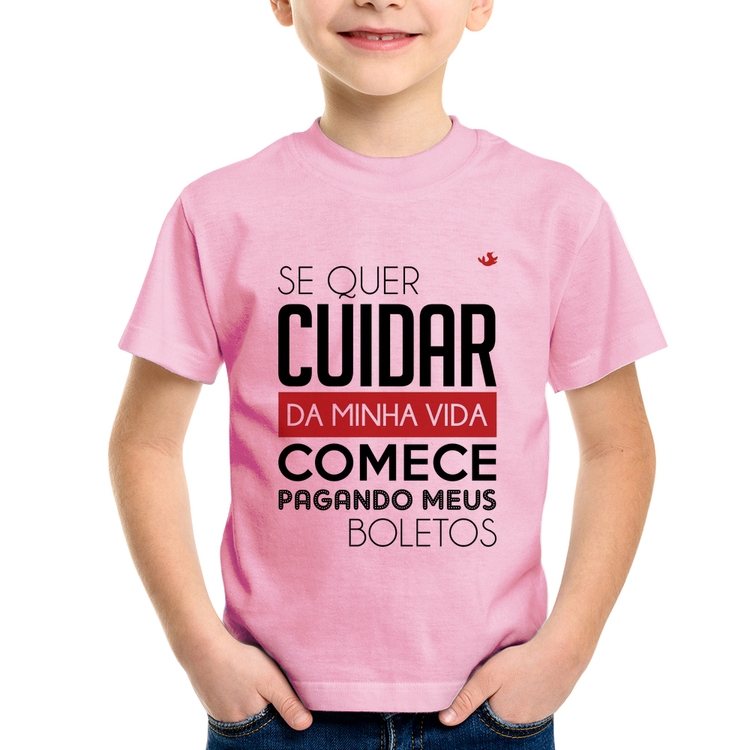 Camiseta Infantil Se quer cuidar da minha vida comece pagando meus boletos - Rosa Bebê