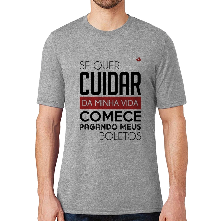 Camiseta Se quer cuidar da minha vida comece pagando meus boletos - Cinza