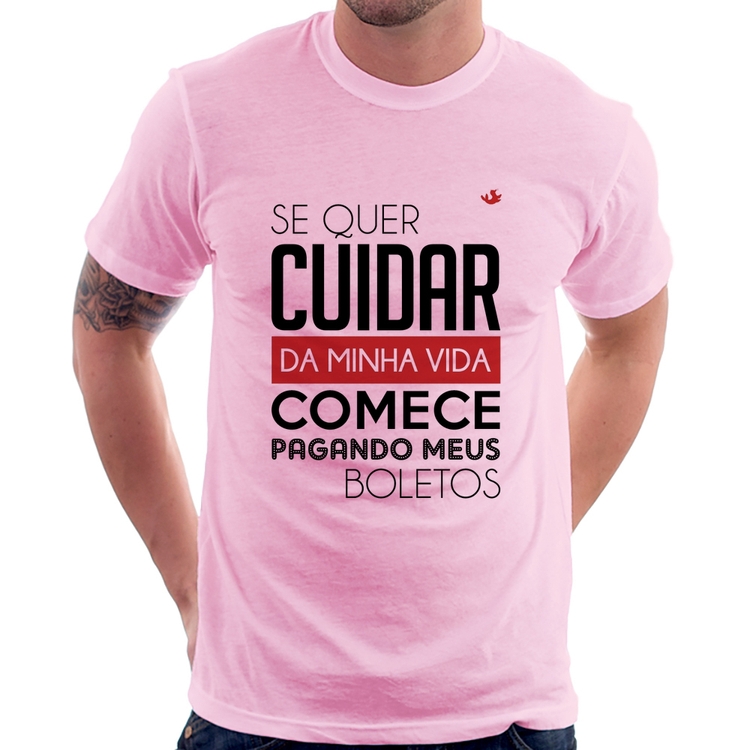 Camiseta Se quer cuidar da minha vida comece pagando meus boletos - Rosa Bebê