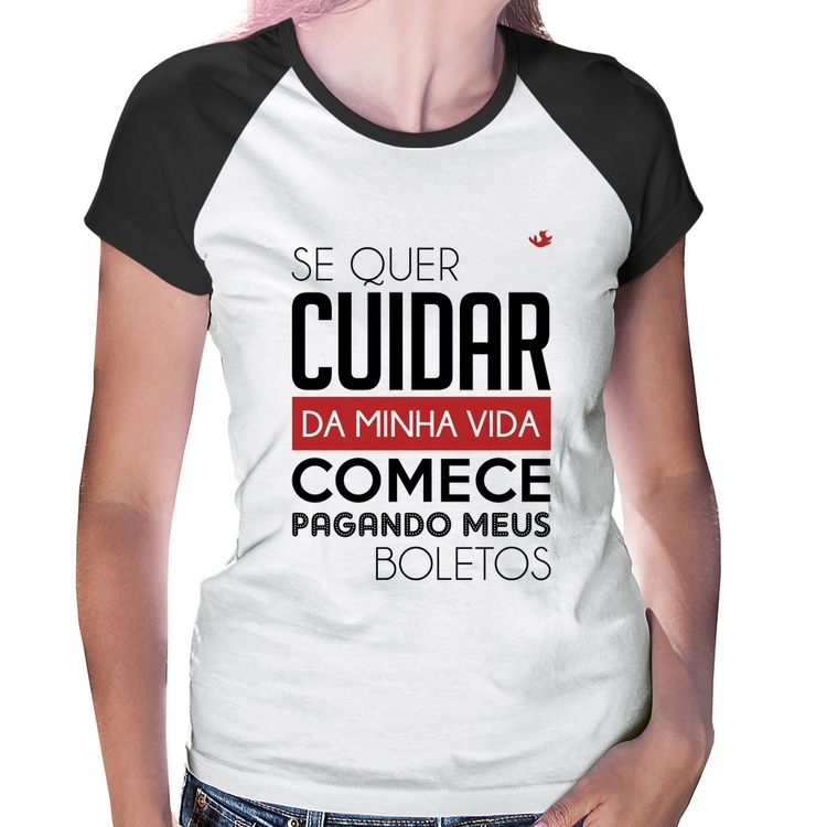 Baby Look Raglan Se quer cuidar da minha vida comece pagando meus boletos
