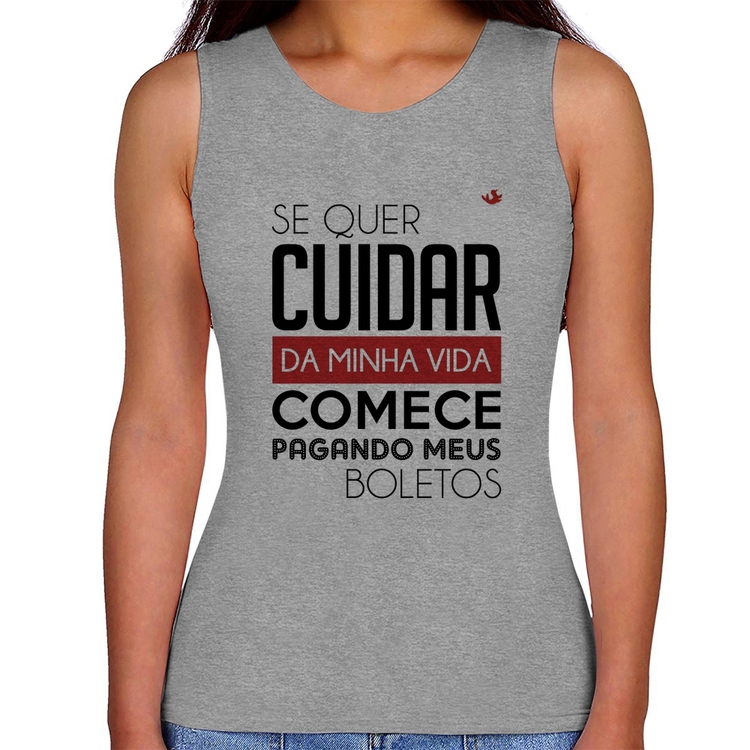 Regata Feminina Se quer cuidar da minha vida comece pagando meus boletos - Cinza