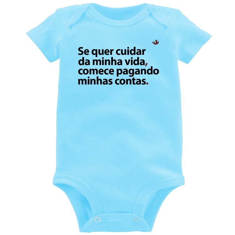 Body Bebê Se quer cuidar da minha vida comece pagando minhas contas - Azul Bebê