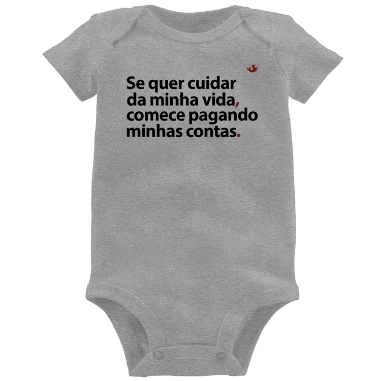 Body Bebê Se quer cuidar da minha vida comece pagando minhas contas - Cinza