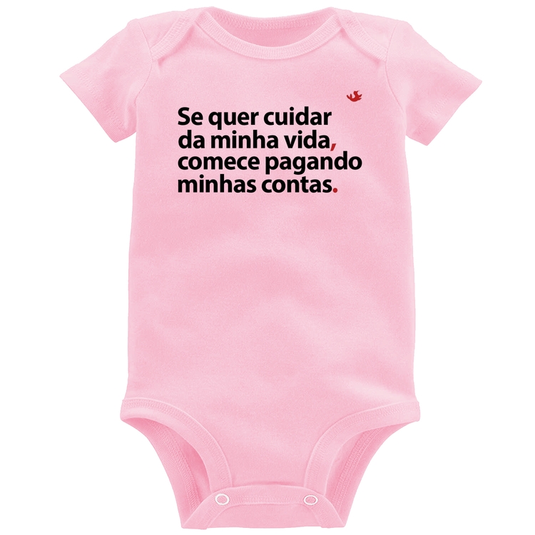 Body Bebê Se quer cuidar da minha vida comece pagando minhas contas - Rosa Bebê