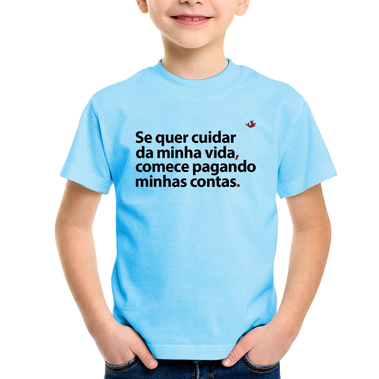 Camiseta Infantil Se quer cuidar da minha vida comece pagando minhas contas - Azul Bebê