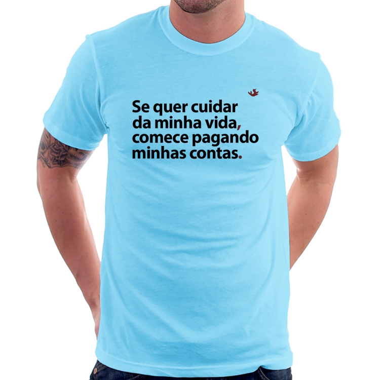 Camiseta Se quer cuidar da minha vida comece pagando minhas contas - Azul Bebê