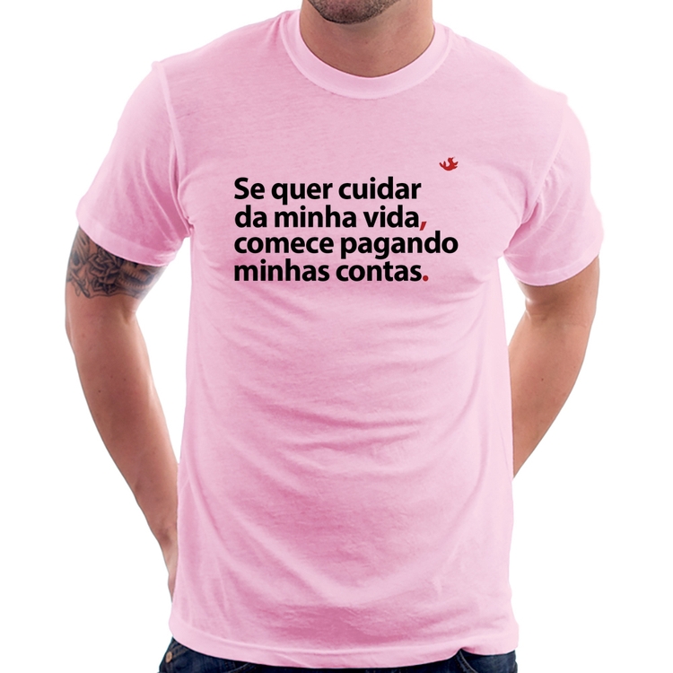Camiseta Se quer cuidar da minha vida comece pagando minhas contas - Rosa Bebê