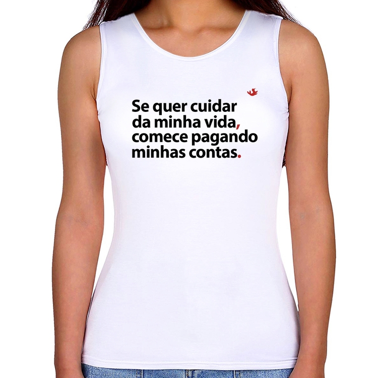 Regata Feminina Se quer cuidar da minha vida comece pagando minhas contas