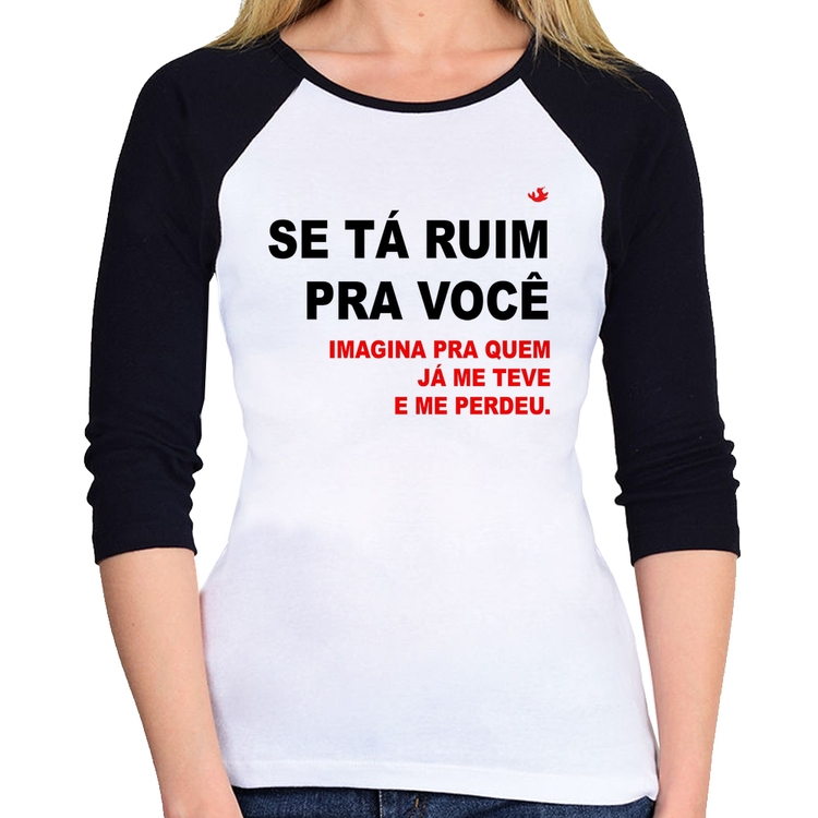 Baby Look Raglan Se tá ruim pra você imagina pra quem já me teve e me perdeu Manga 3/4